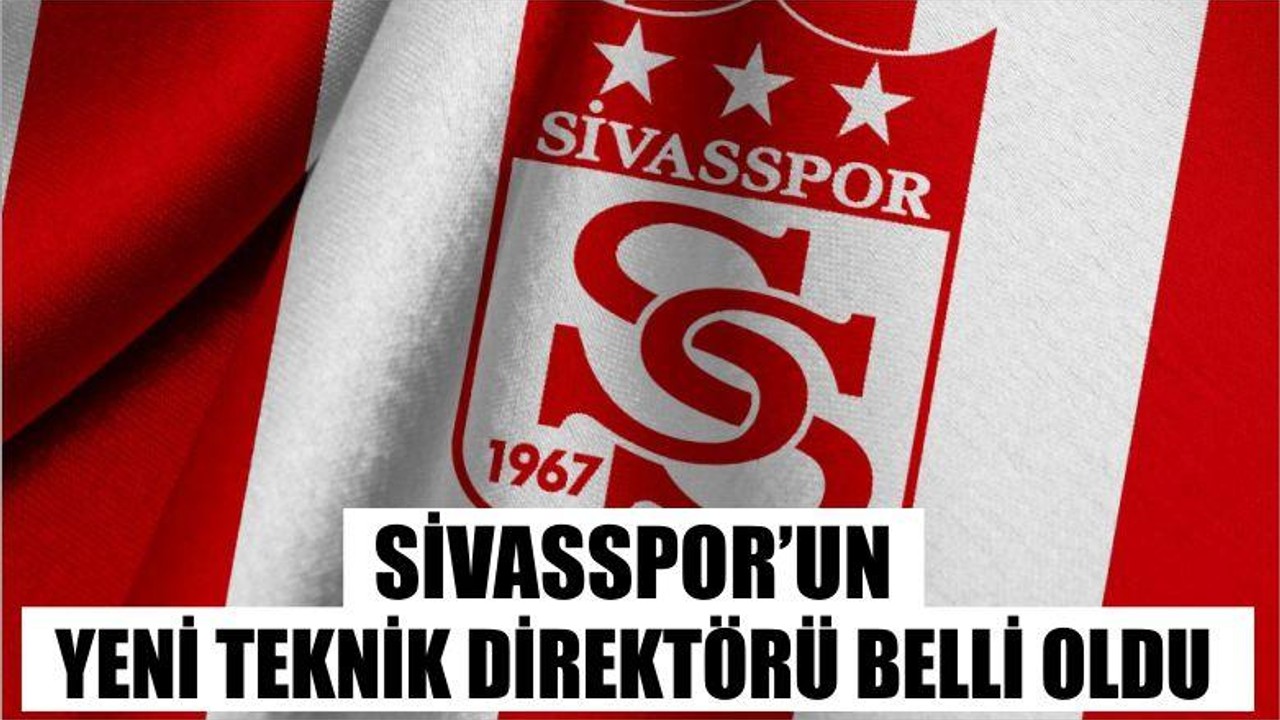 Sivasspor’un Yeni Teknik Direktörü Belli Oldu