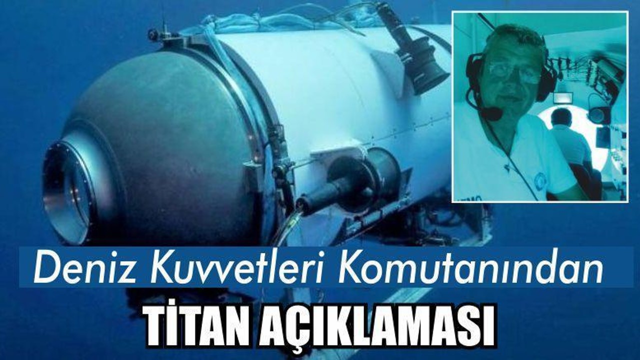 Deniz Kuvvetleri Komutanından 'Titan' Açıklaması