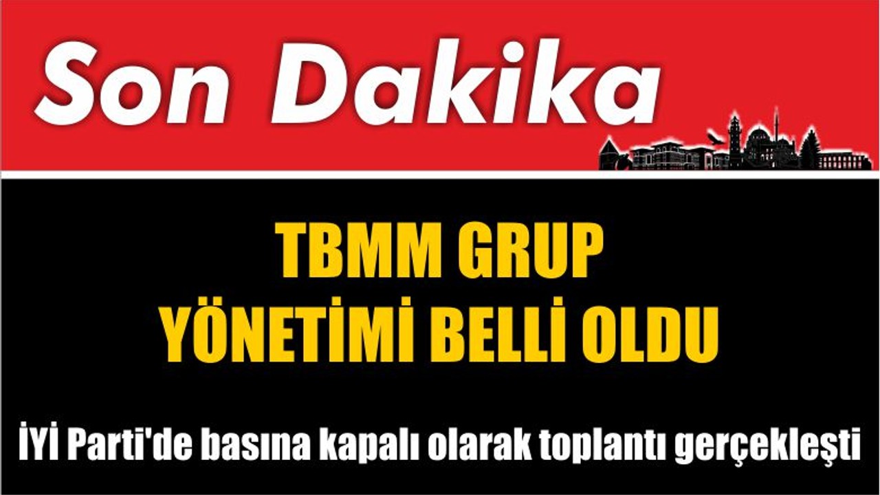 İyi Parti Meclis Yönetimi Belli Oldu