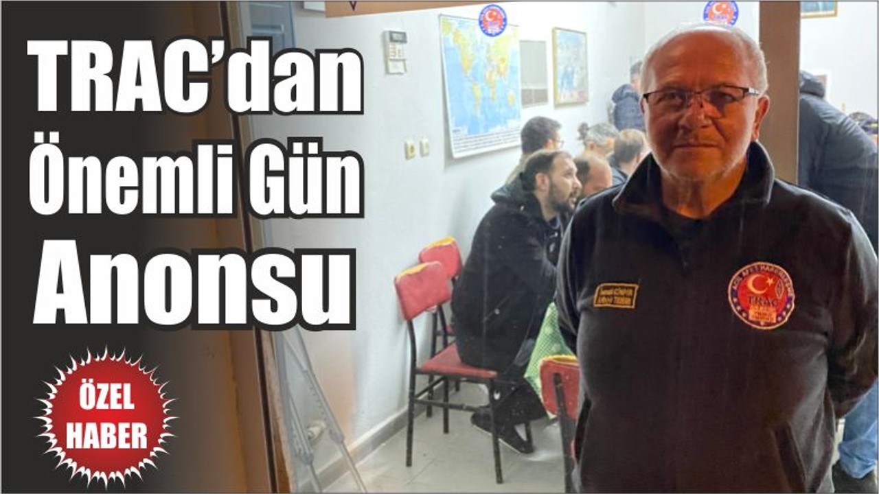 TRAC’dan Önemli Gün Anonsu