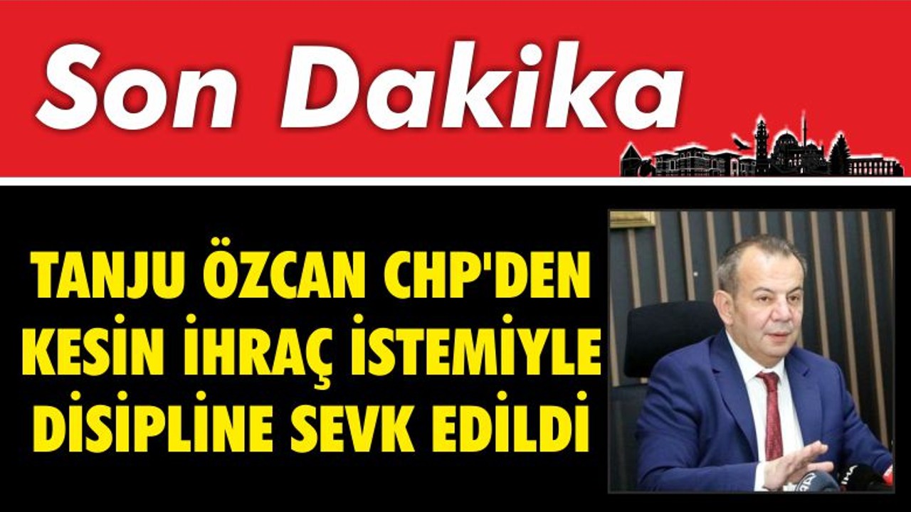 Tanju Özcan CHP'den Kesin İhraç İstemiyle Disipline Sevk Oldu