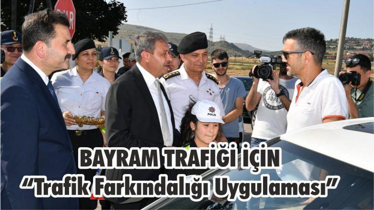BAYRAM TRAFİĞİ İÇİN “Trafik Farkındalığı Uygulaması