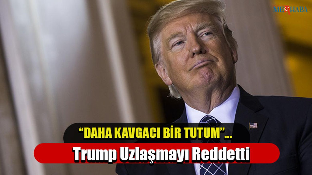 Trump Uzlaşmayı Reddetti
