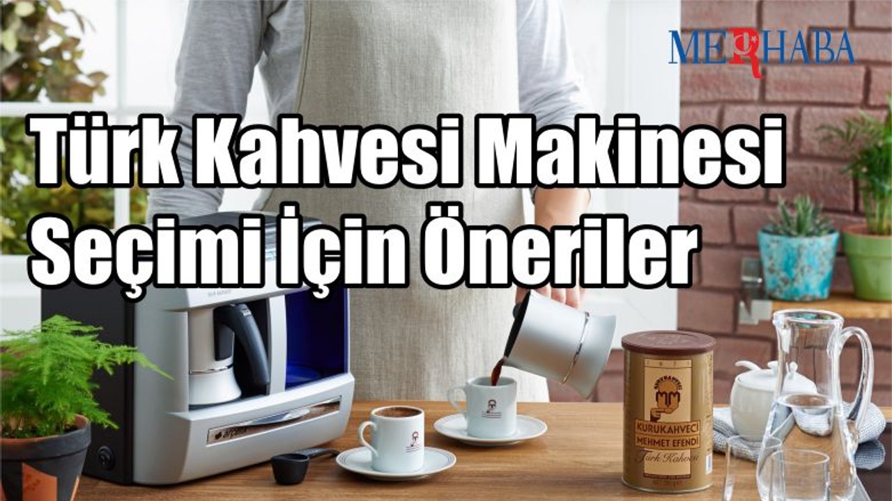 Türk Kahvesi Makinesi Seçimi