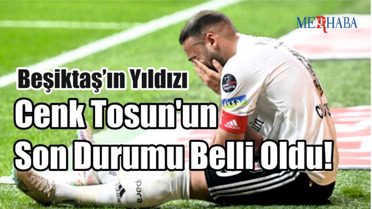 Cenk Tosun'un Son Durumu