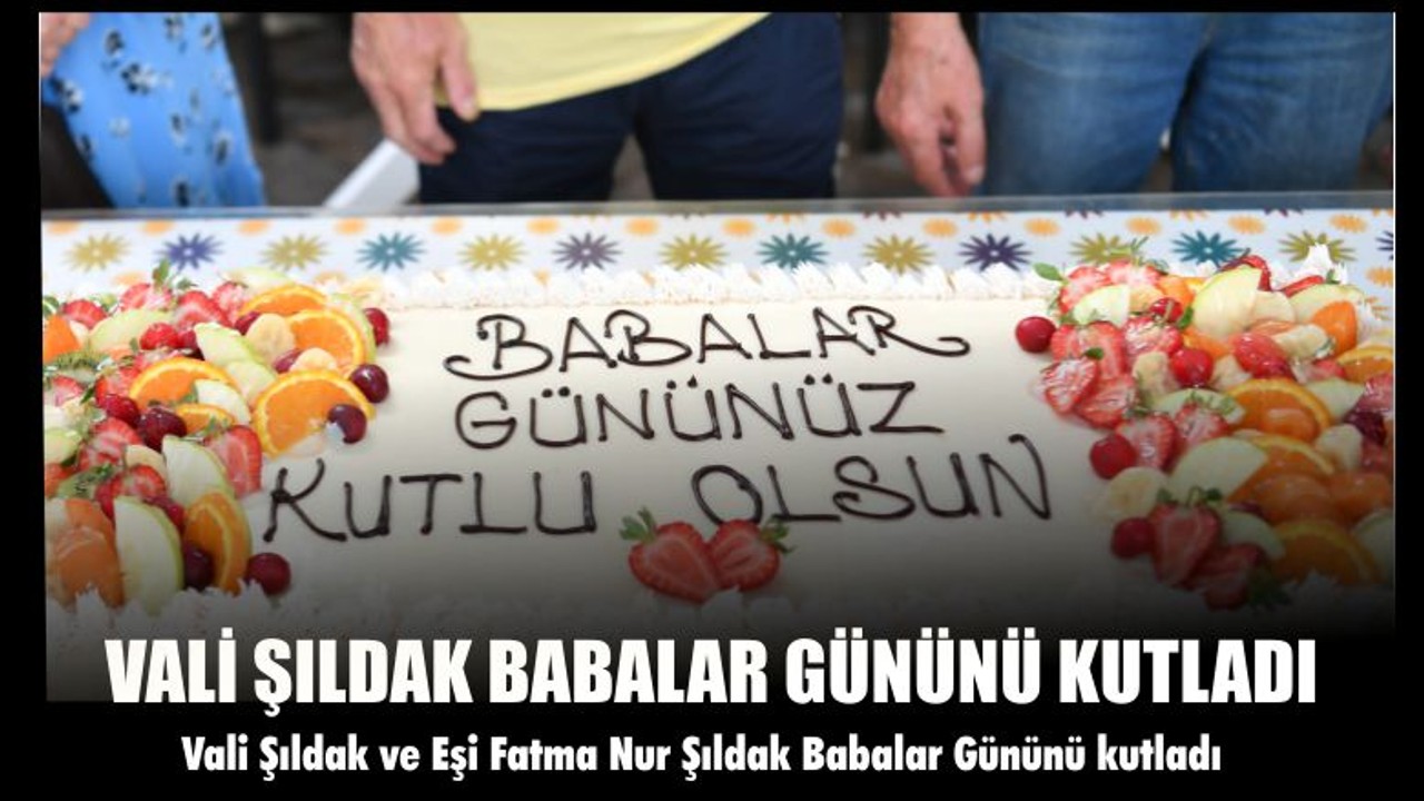 Vali Hasan Şıldak Babalar Gününü Kutladı