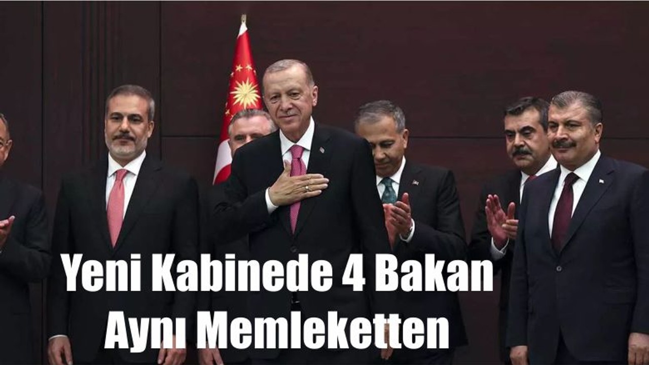 Yeni Kabinede 4 Bakan Aynı Memleketten
