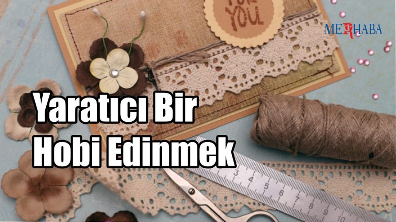 Yaratıcı Bir Hobi Edinmek