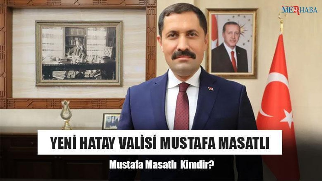 Yeni Hatay Valisi Mustafa Masatlı
