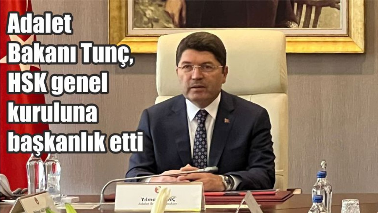 Adalet Bakanı Tunç, HSK genel kuruluna başkanlık etti