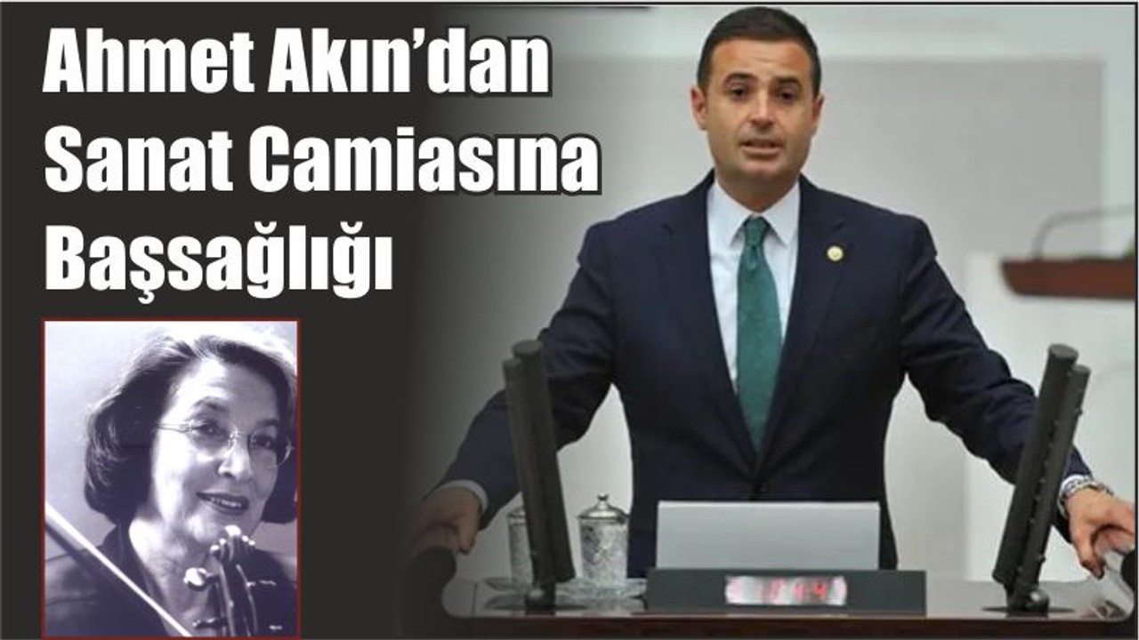 Ahmet Akın’dan Sanat Camiasına Başsağlığı