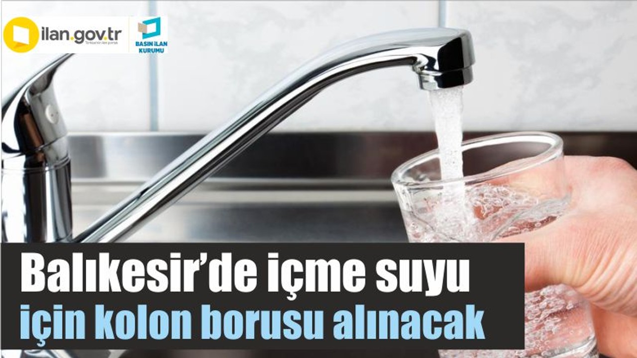 Balıkesir’de içme suyu için kolon borusu alınacak