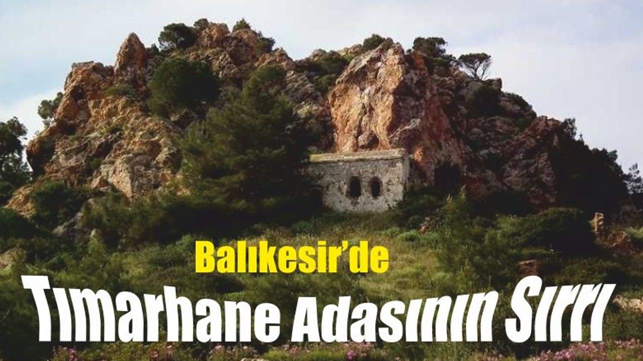 Balıkesir’deki Tımarhane Adasının Sırrı