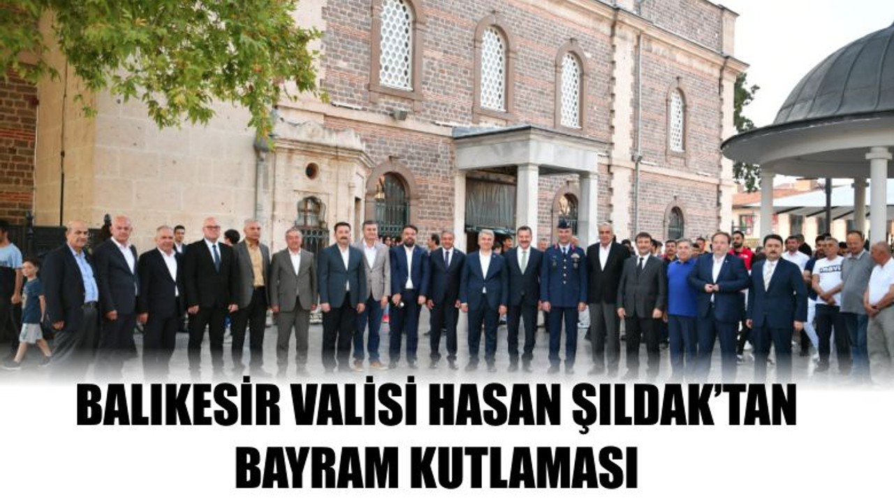 Balıkesir Valisi Hasan Şıldak'tan Bayram Kutlaması