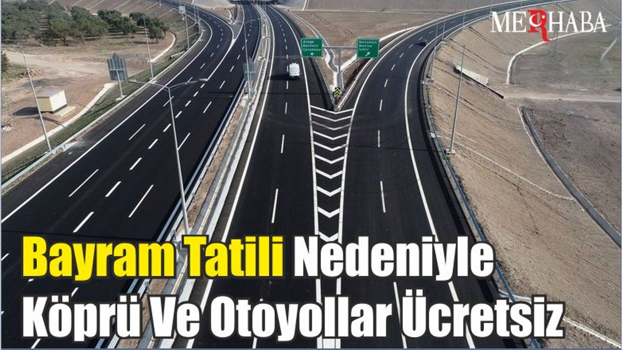 Bayram Tatili Nedeniyle Köprü Ve Otoyollar Ücretsiz