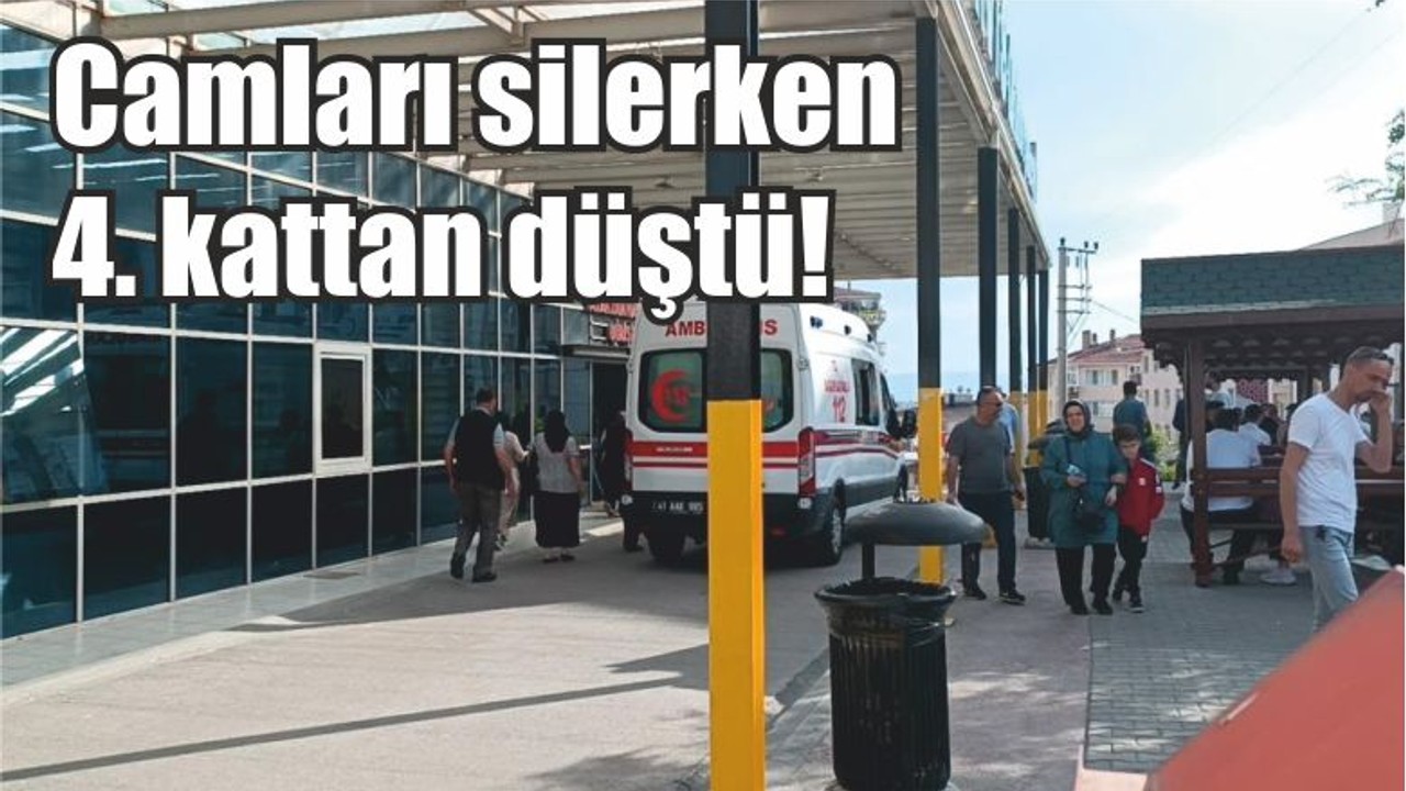 Camları silerken 4. kattan düştü!