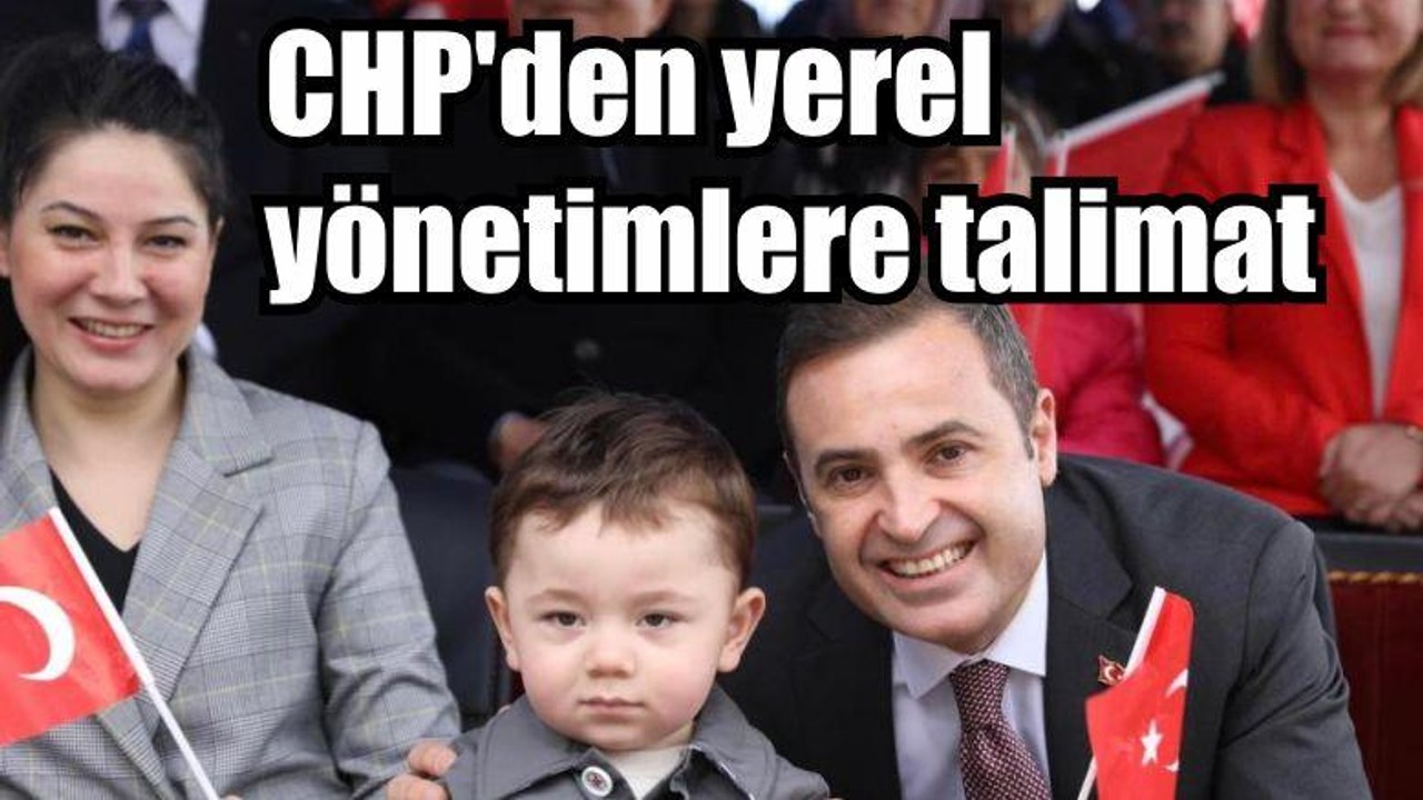 CHP'den yerel yönetimlere talimat