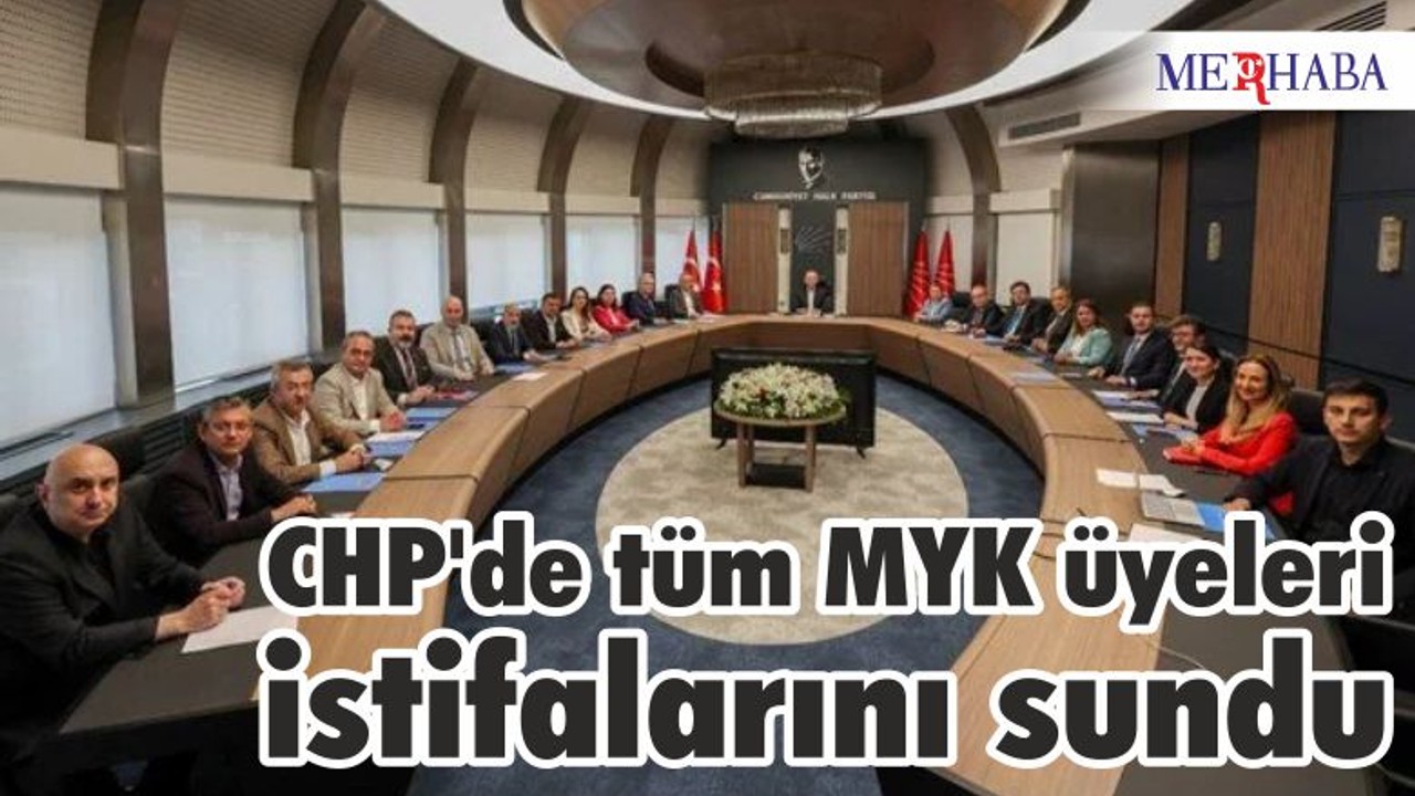 CHP'de tüm MYK üyeleri istifalarını sundu