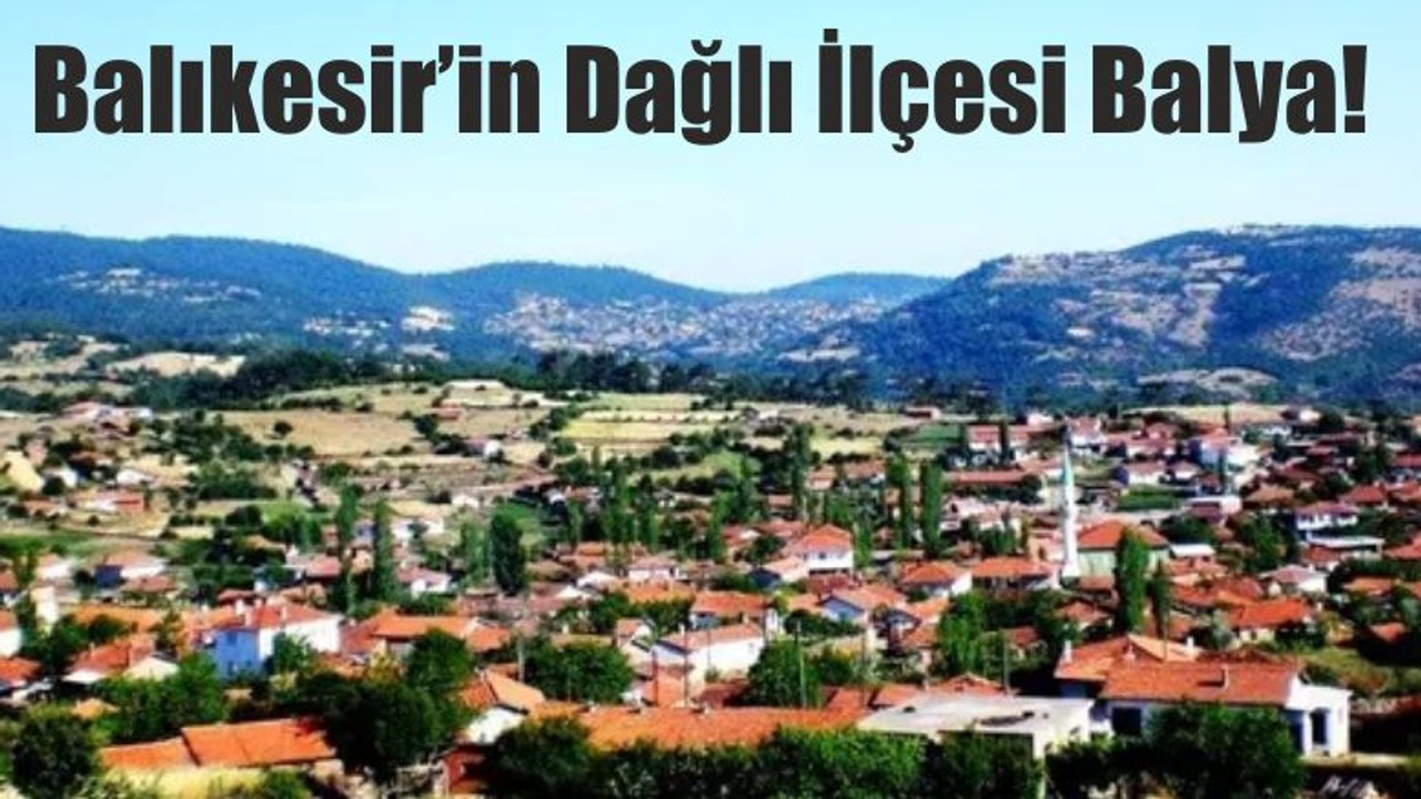Balıkesir’in Dağlı İlçesi Balya!