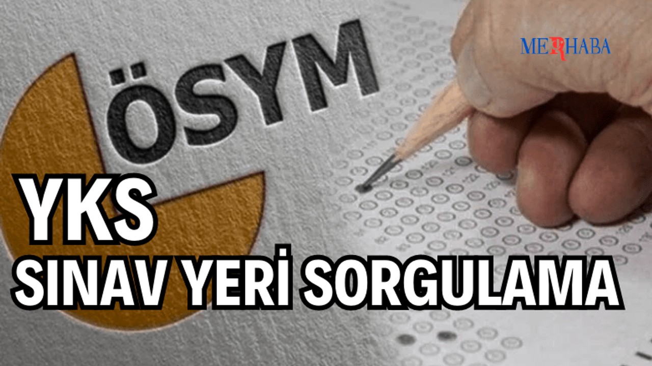 Yks Sınav Yeri Sorgulama