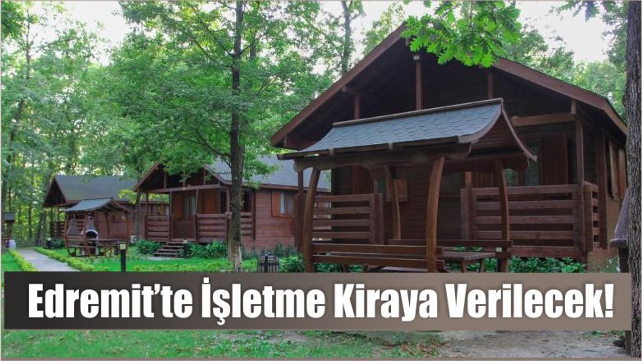 Edremit’te İşletme Kiraya Verilecek!