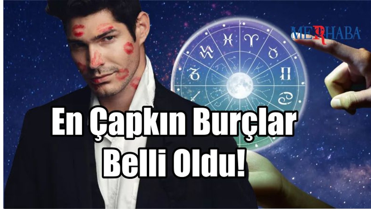 En Çapkın Burçlar Belli Oldu!