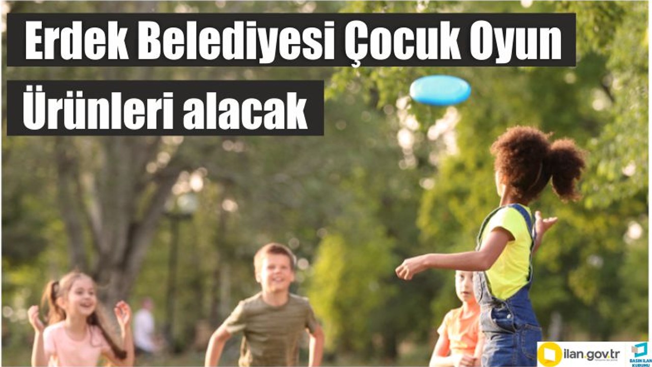 Erdek Belediyesi Çocuk Oyun Ürünleri alacak