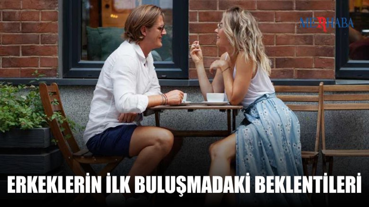 Erkeklerin İlk Buluşmada Bekledikleri