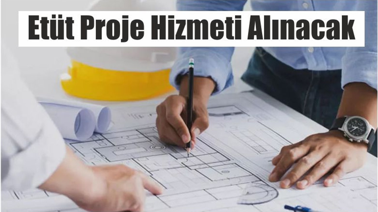 Etüt proje hizmeti alınacak