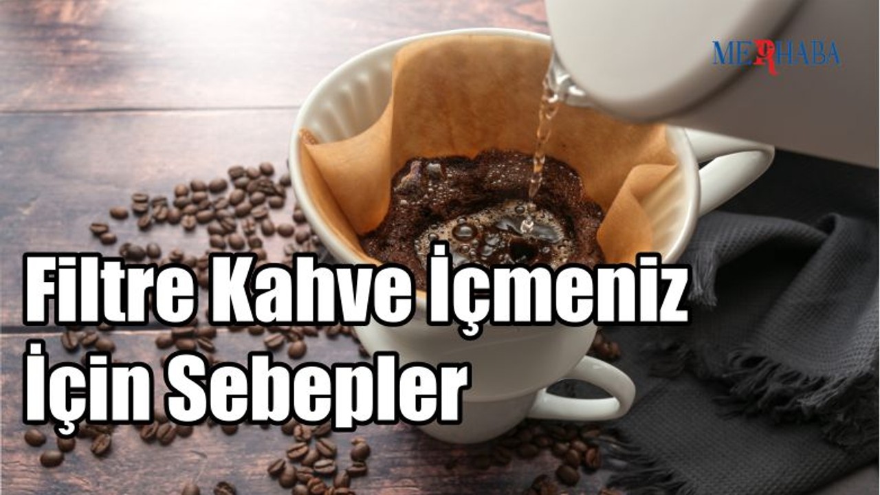 Filtre Kahve İçmeniz İçin Sebepler