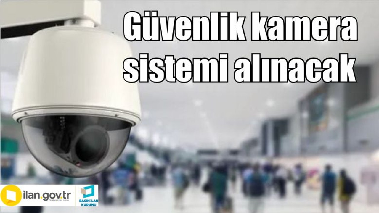 Güvenlik kamera sistemi alınacak