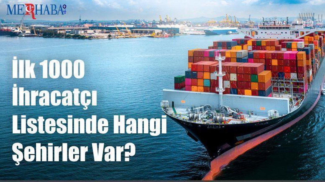 İlk 1000 İhracatçı Listesinde Hangi Şehirler Var?