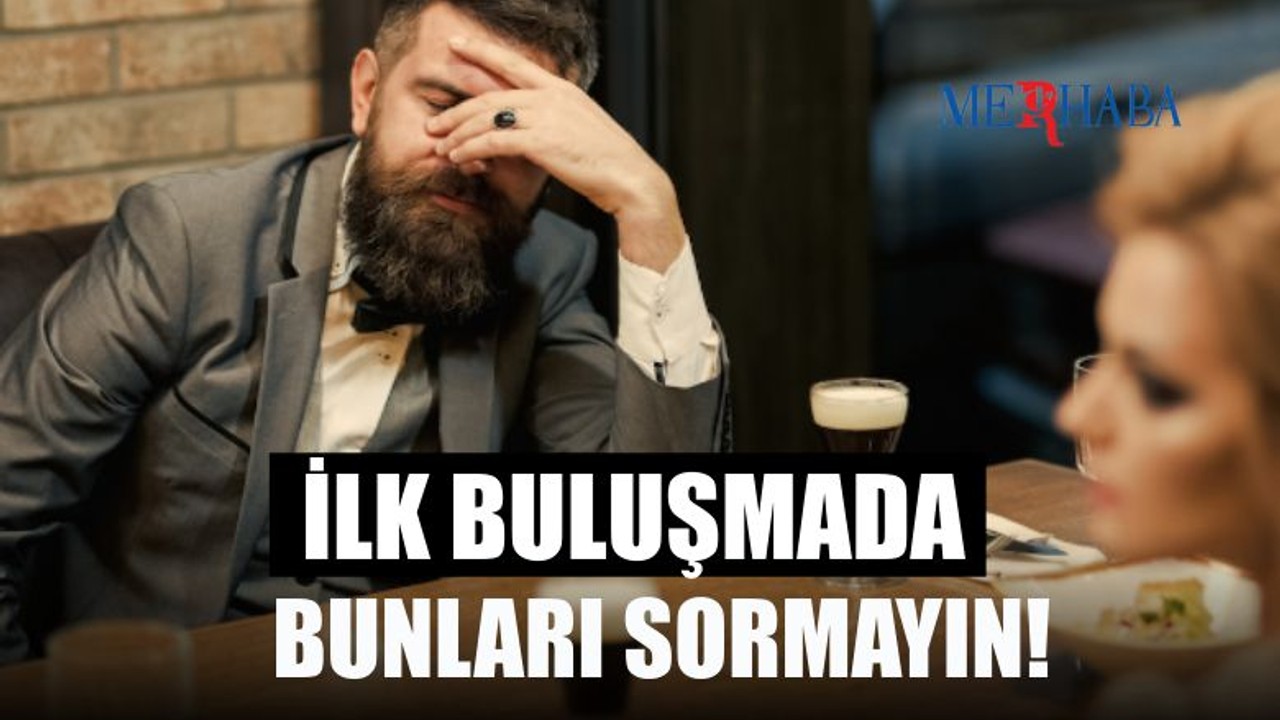 İlk Buluşmada Sormamanız Gerekenler