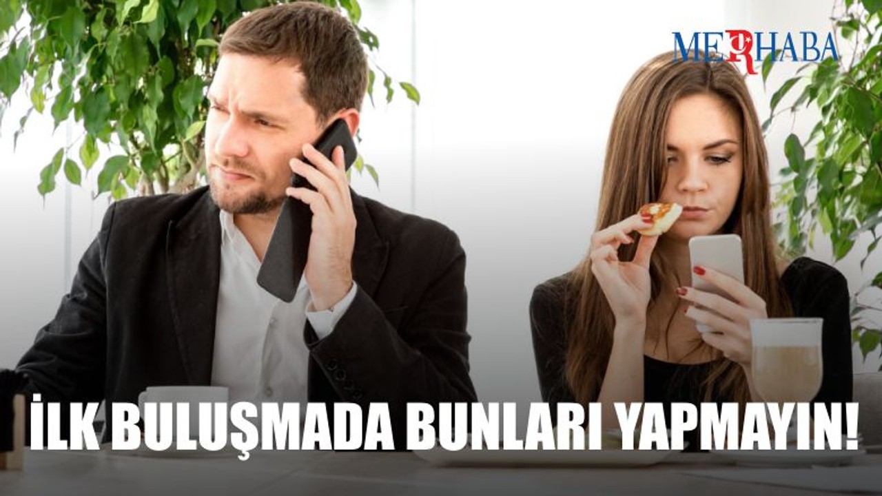 İlk Buluşmada Yapılmaması Gerekenler