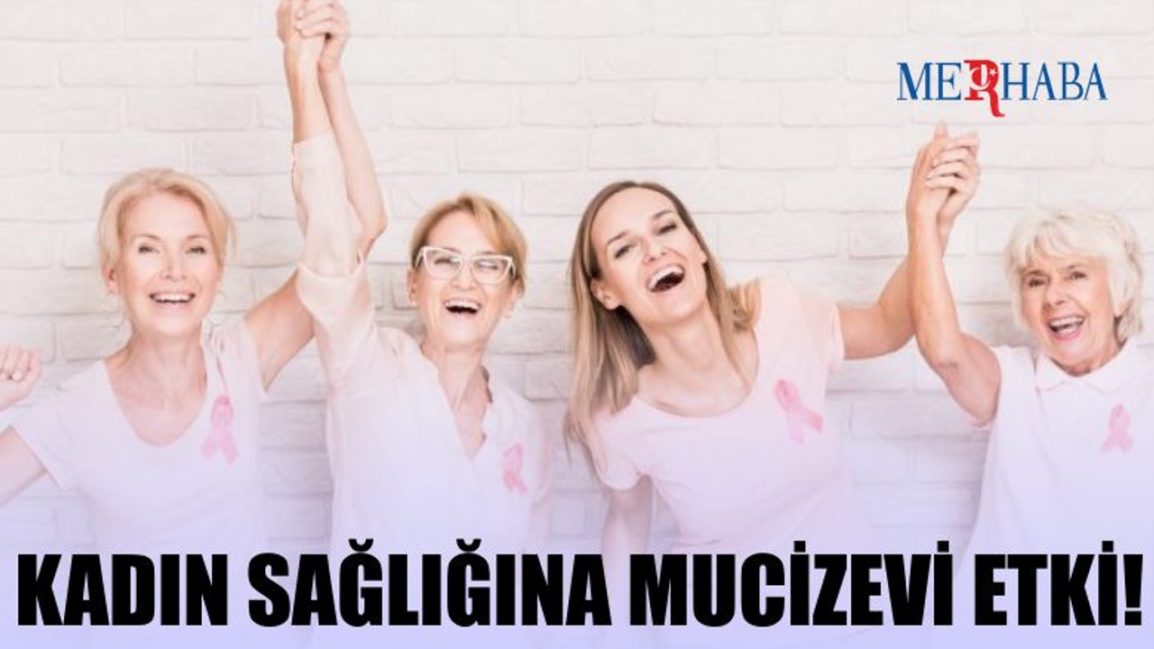Kadın Sağlığına Mucize Etki!