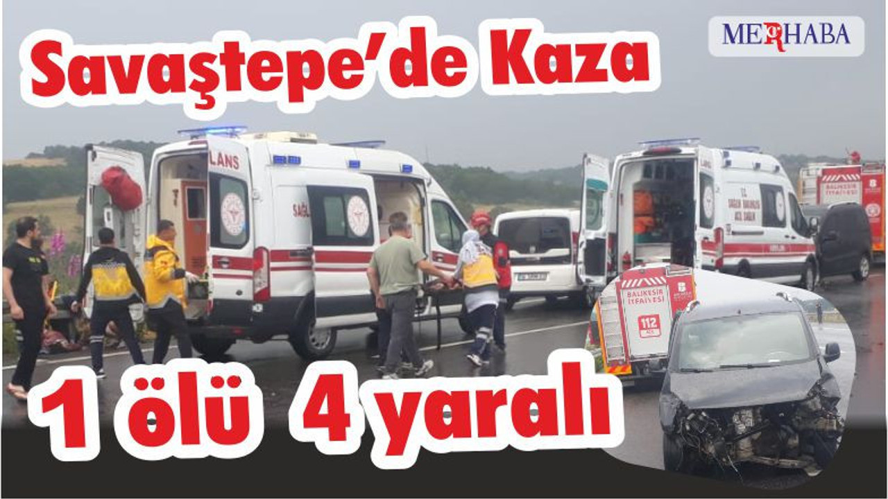 Son Dakika! Savaştepe’de Kaza 1 ölü 4 yaralı