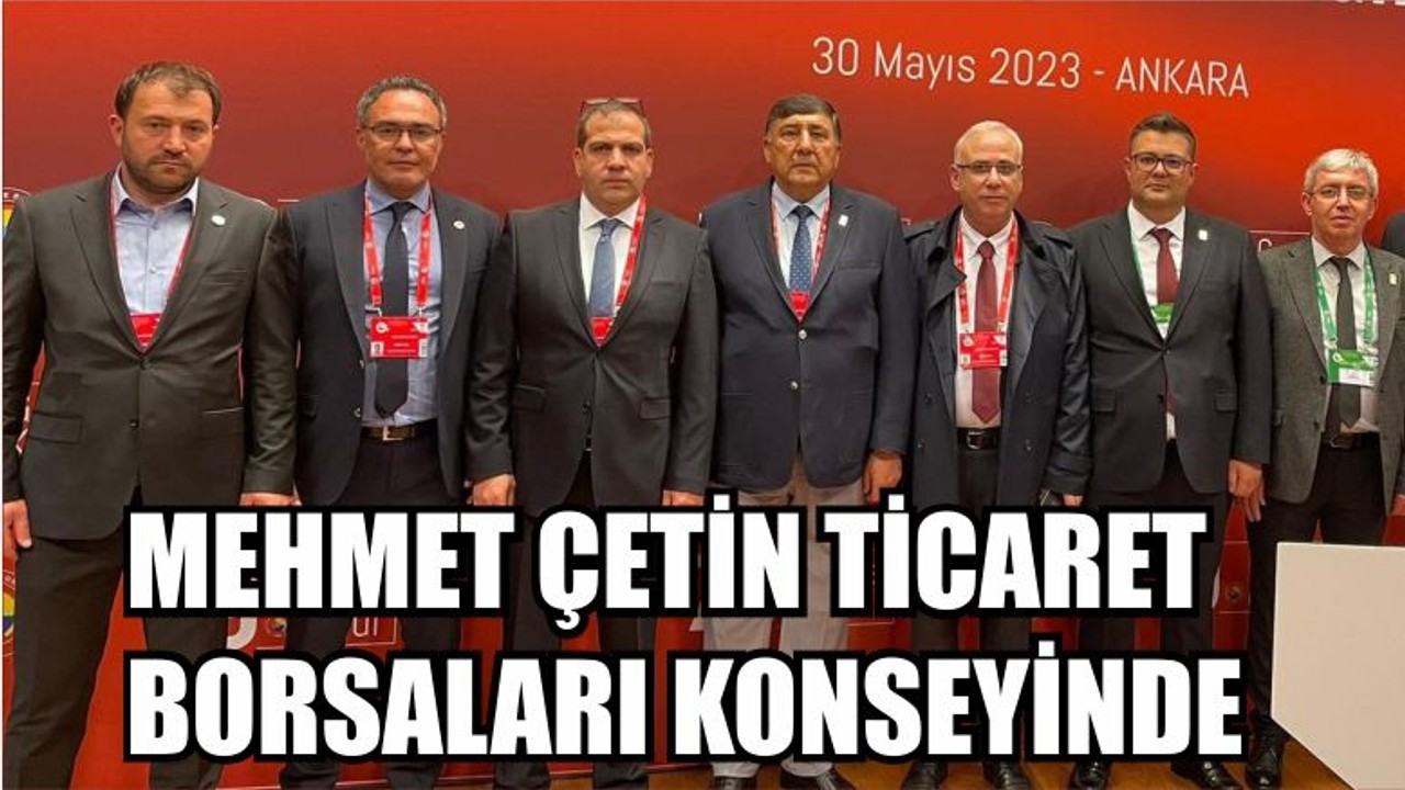 Mehmet Çetin Ticaret Borsaları Konseyinde