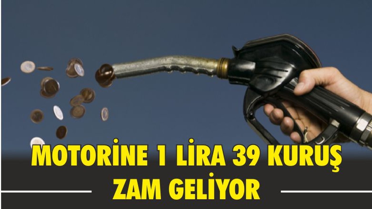Motorine 1 lira 39 kuruş zam geliyor