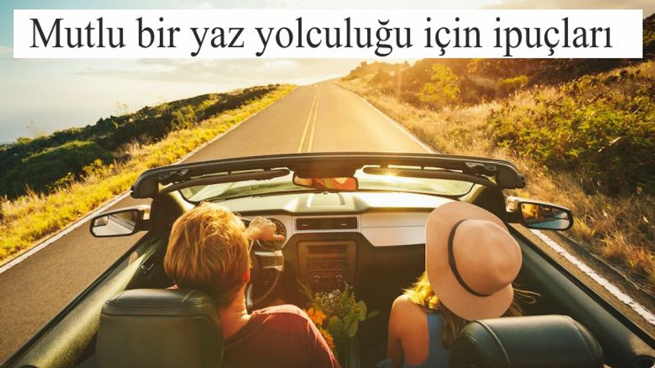 Mutlu bir yaz yolculuğu için ipuçları