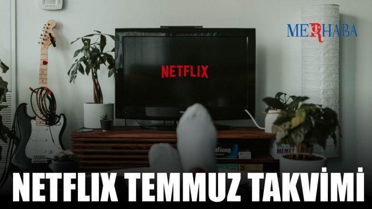 Netflix Temmuz Takvimi