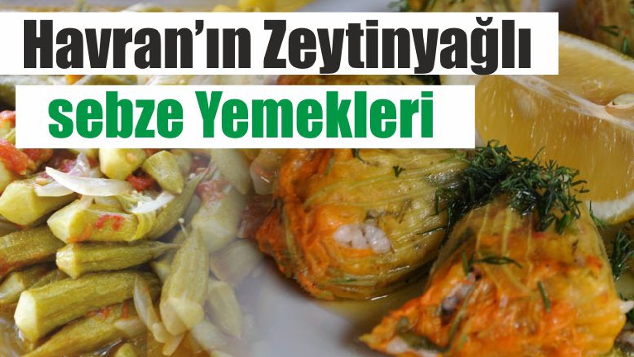 Havran’ın Zeytinyağlı sebze Yemekleri
