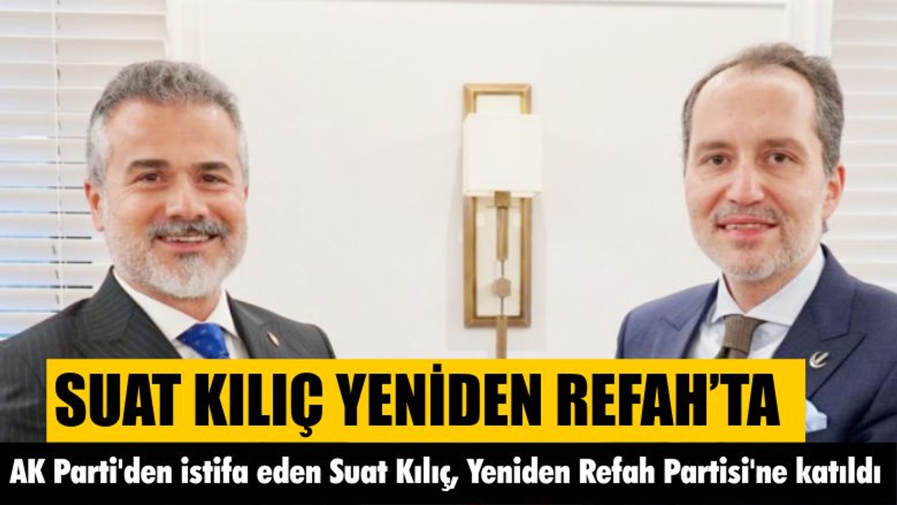 Suat Kılıç Yeniden Refah'ta