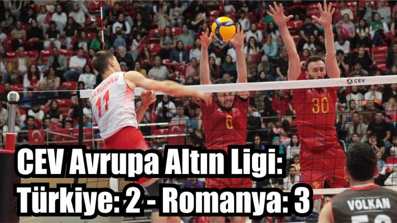 CEV Avrupa Altın Ligi: Türkiye: 2 - Romanya: 3