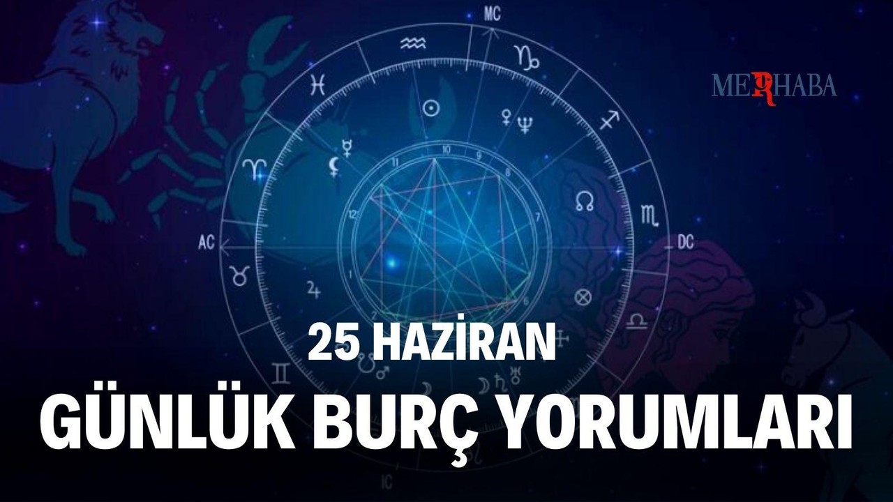 Günlük Burç Yorumları: 25 Haziran