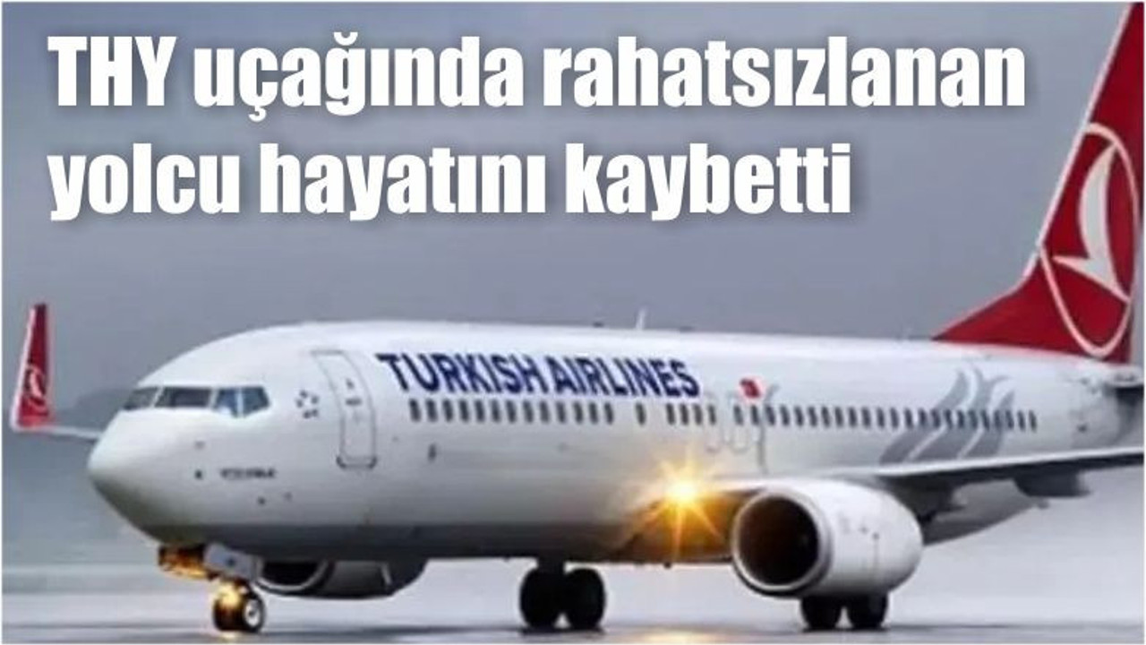 THY uçağında rahatsızlanan yolcu hayatını kaybetti