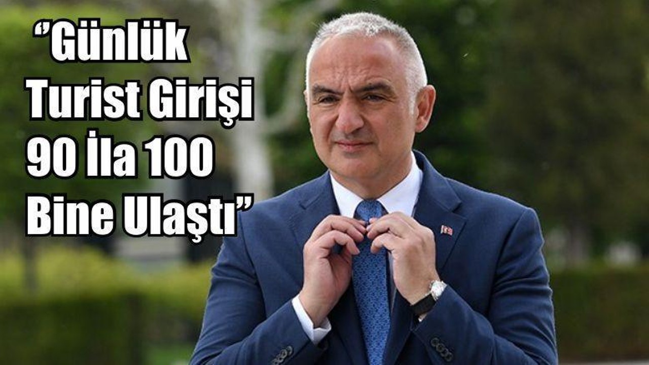 Bakan Ersoy: ‘’Günlük Turist Girişi 90 İla 100 Bine Ulaştı’’