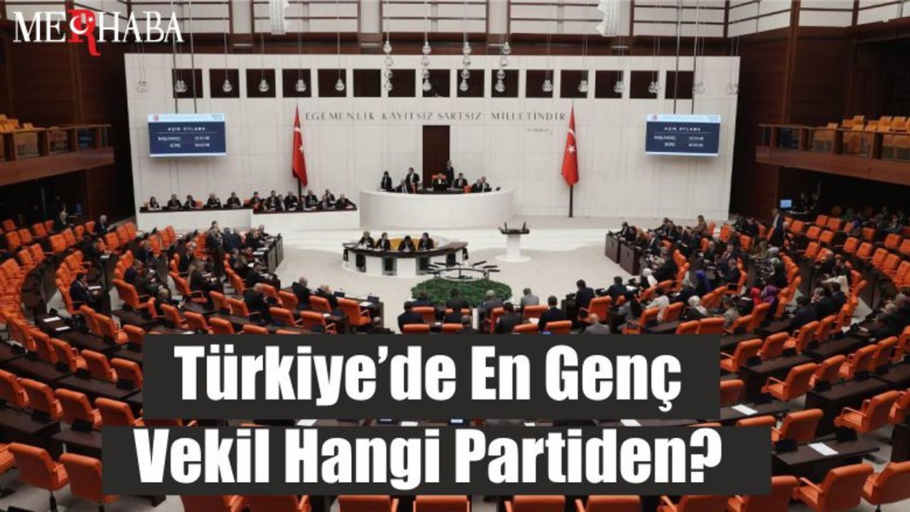 Türkiye’de En Genç Vekil Hangi Partiden?