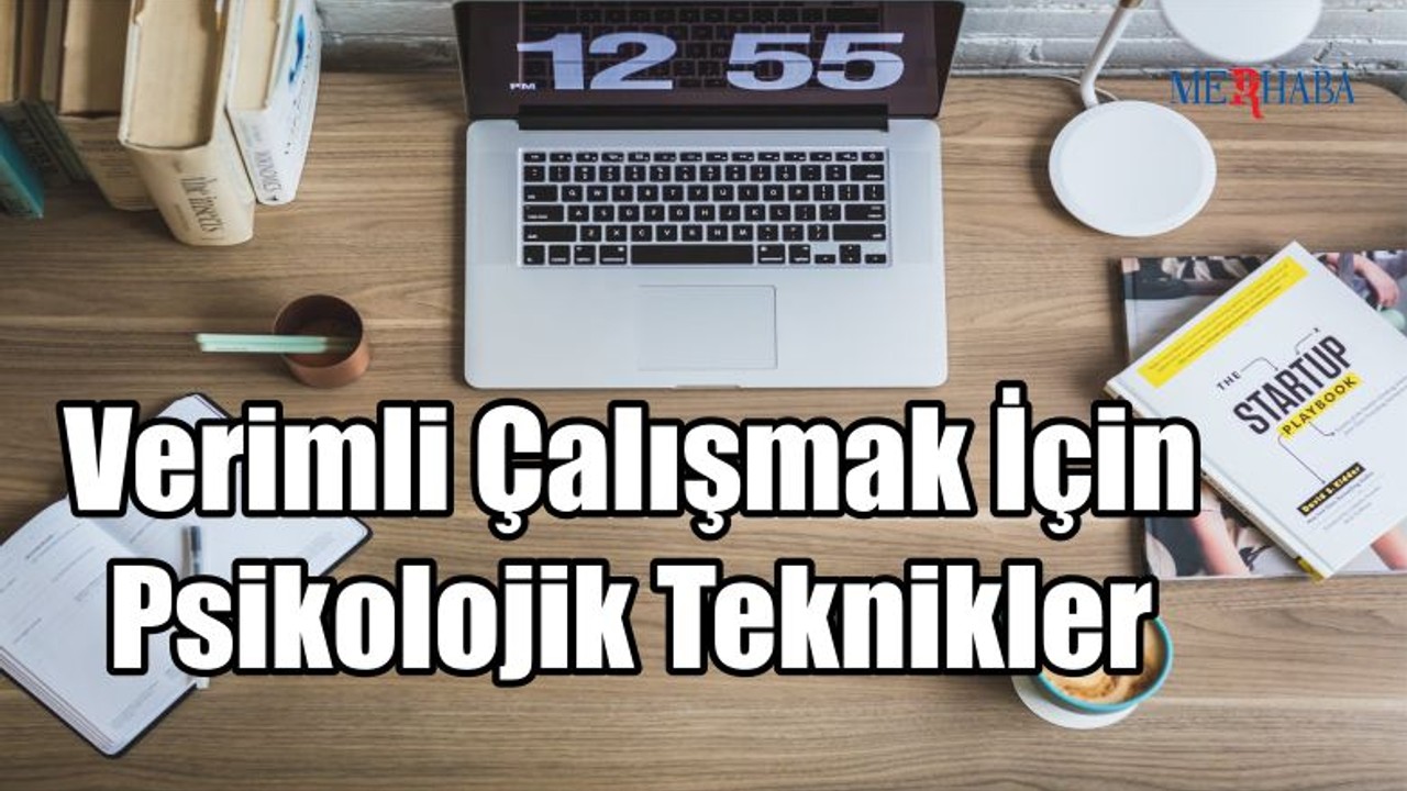 Verimli Çalışmada Psikolojik Teknikler