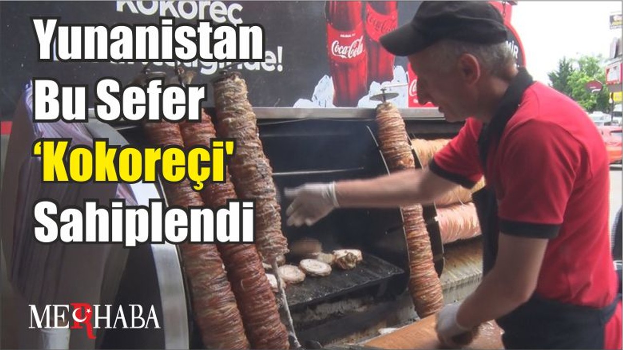 Yunanistan Bu Sefer ‘Kokoreçi' Sahiplendi
