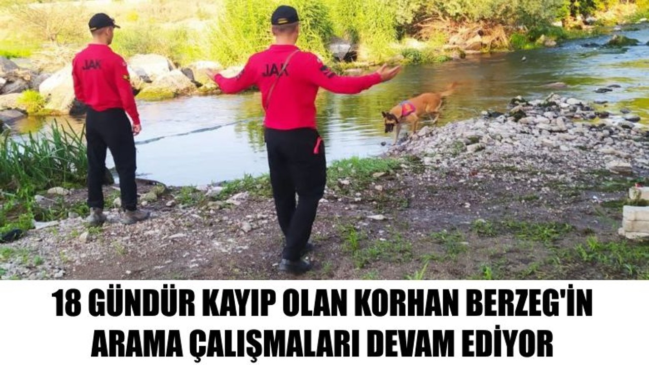 18 Gündür Korhan Berzeg'i Arama Çalışmaları Devam Ediyor